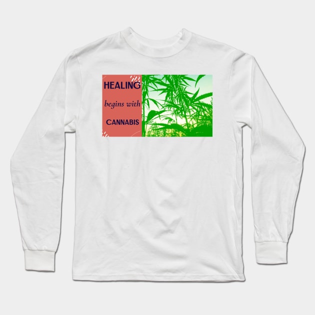 healing begins with cannabis Long Sleeve T-Shirt by Zipora